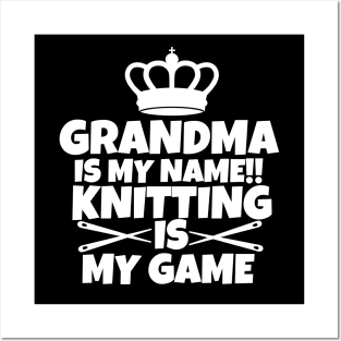 Grandma is my name. Knitting is my game Posters and Art
